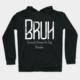 Mens Bruh Formerly Known As Dog Breeder Meme Funny Saying Broh Hoodie